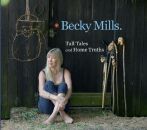 Mills Becky - Tall Tales And Home Truths