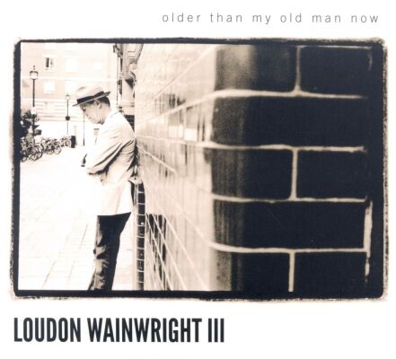 Wainwright Loudon III - Older Than My Old Man Now