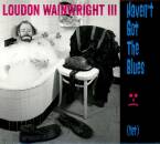 Wainwright Loudon III - Havent Got The Blues (Yet)