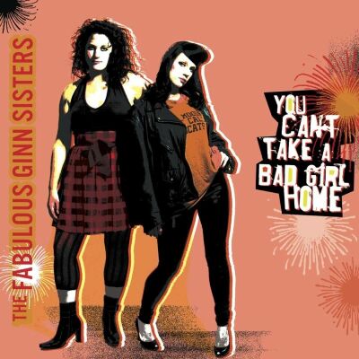 Fabulous Ginn Sisters - You Cant Take A Bad Girl Home