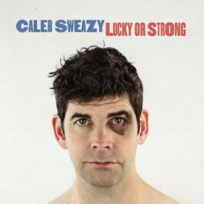 Sweazy Caleb - Lucky Or Strong
