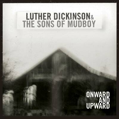 Dickinson Luther & The Sons Of Mudboy - Onward And Upward