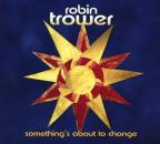 Trower Robin - Somethings About To Change