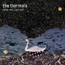 Thermals - Now We Can See