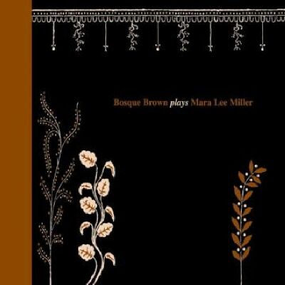 Bosque Brown - Plays Mara Lee Miller