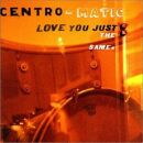 Centro / Matic - Love You Just The Same