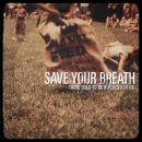 Save Your Breath - There Used To Be A Place For Us