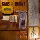 Cars & Trains - Roots The Leaves