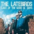 Latebirds - Last Of The Good Ol Days