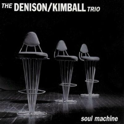 Denison / Kimball Trio - Soul Machine