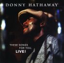 Hathaway Donny - These Songs For You, Live!