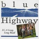 Blue Highway - Its A Long Long Road