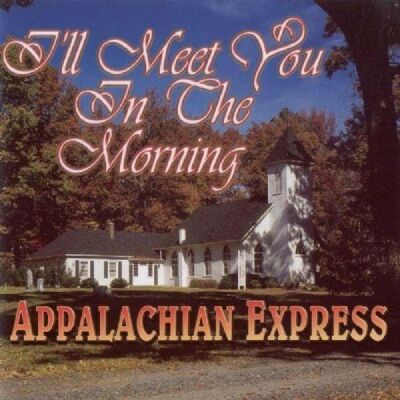 Appalachian Express - Ill Meet You In The Morning
