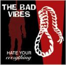 Bad Vibes - Hate Your Everything
