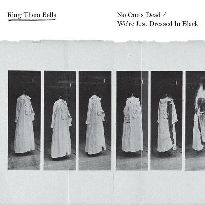 Ring Them Bells - No Ones Dead / Were Just Dressed In Black