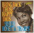Tharpe Sister Rosetta - Bring Back Those Happy Days