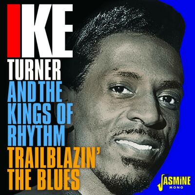 Turner Ike & The Kings Of Rhythm - Trailblazin The Blues 1951-1957
