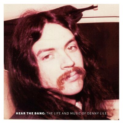 Lile Denny - Hear The Bang: the Life And Music Of Denny Lile