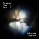 Danzeisen / Giger / Sgro Trio - DOLCEMENTE IMPERFETTO