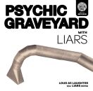 Psychic Graveyard & Liars - Loud As Laughter