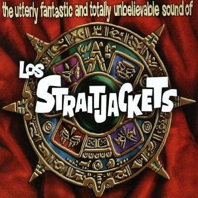 Straitjackets Los - Utterly Fantastic And Totally Unbelievable Sounds