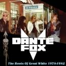 Dante Fox - ROOTS OF GREAT WHITE 1978-1982