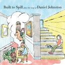 Built To Spill - Built To Spill Plays The Songs Of Daniel...