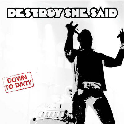 Destroy She Said - Down To Dirty