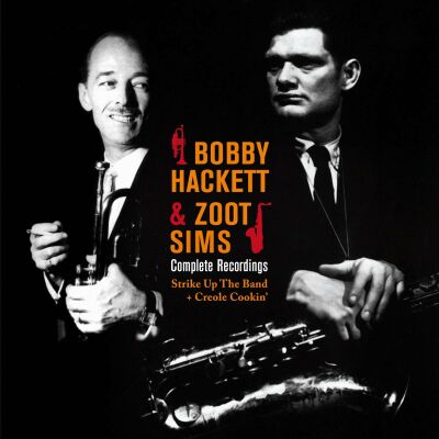 Hackett Bobby / Zoot Sims - Complete Recordings: Strike Up The Band / Creole Coo