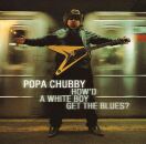 Chubby Popa - How D A White Boy Get The Blues?