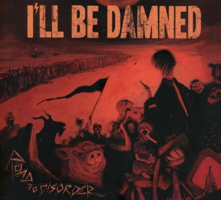 Ill Be Damned - Road To Disorder
