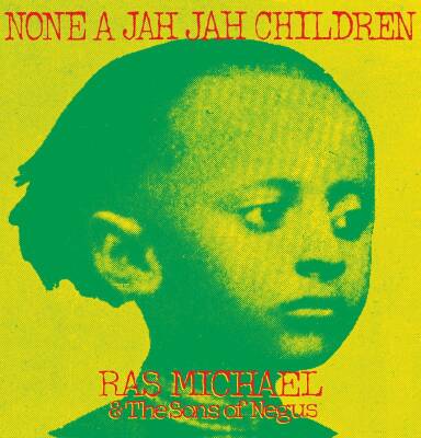 Michael Ras & The Sons Of Negus - None A Jah Jah Children
