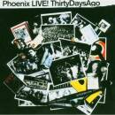 Phoenix - PHOENIX - LIVE 30 DAYS AGO LTD