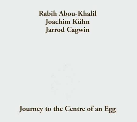Abou-Khalil Rabih / Kühn Joachim - Journey To The Centre Of An Egg
