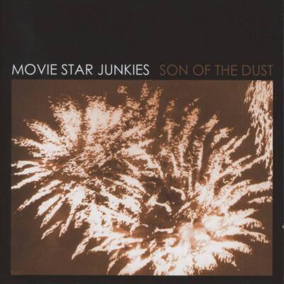 Movie Star Junkies - Son Of The Dust