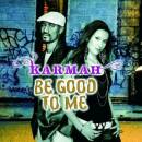 Karmah - Be Good To Me