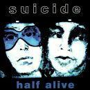 Suicide - Half Alive