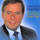 Hertel Eberhard - SO SCHOEN IST UNSERE WELT