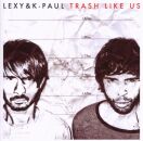 Lexy & K / Paul - Trash Like Us