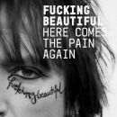 Fucking Beautiful - Here Comes The Pain Again