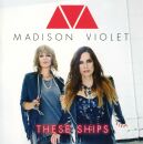 Madison VIolet - These Ships