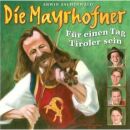 Mayrhofner, Die - Für Einen Tag Tiroler Sein