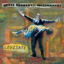 Hornsby Bruce & the Noisemakers - LEVITATE