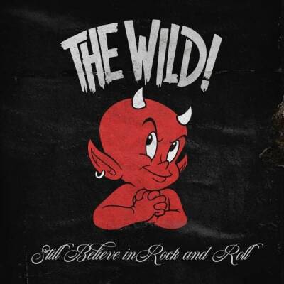 Wild, The - Still Believe In Rock And Roll