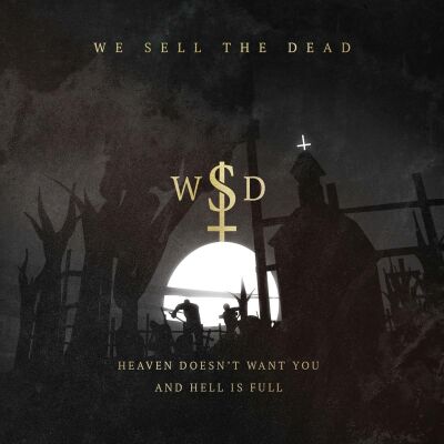We Sell The Dead - Heaven Doesnt Want You (AND HELL IS FULL)