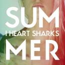 I Heart Sharks - Summer