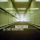 Watershed - IN THE MEANTIME