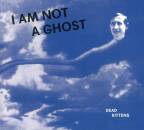 Dead Kittens - I Am Not A Ghost
