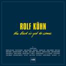 Kühn Rolf - THE BEST IS YET TO COME-BOXSET