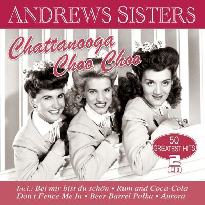 Andrews Sisters, The - Chattanooga Choo Choo: 50 Greatest Hits